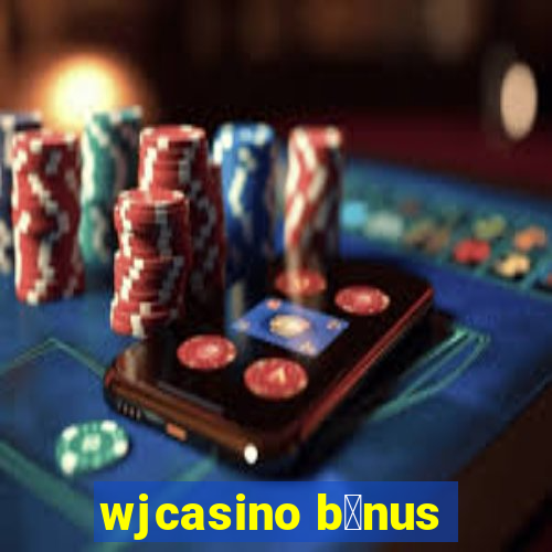 wjcasino b么nus